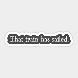 That train has sailed Sticker